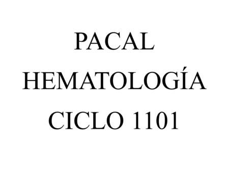 PACAL HEMATOLOGÍA CICLO 1101