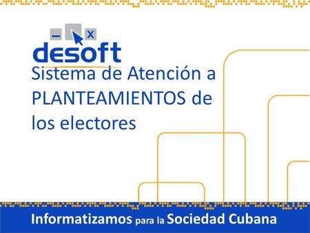 Sistema de Atención a PLANTEAMIENTOS de los electores Informatizamos para la Sociedad Cubana.