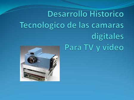 Las primeras cámaras de vídeo, propiamente dichas, utilizaron tubos electrónicos como captadores: un tipo de válvulas termoiónicas que realizaban, mediante.