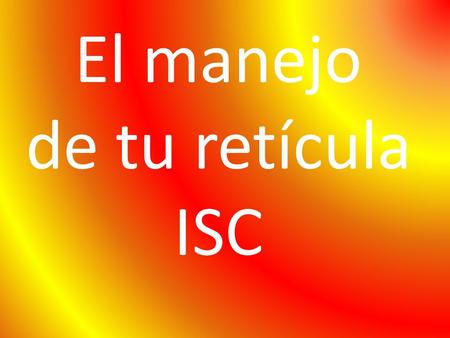 El manejo de tu retícula ISC