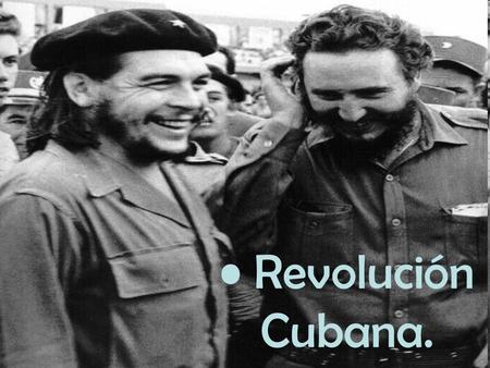 • Revolución Cubana..