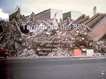 Terremoto del 85. *Erica guadalupe gomez campos. Mitzi nayeli.