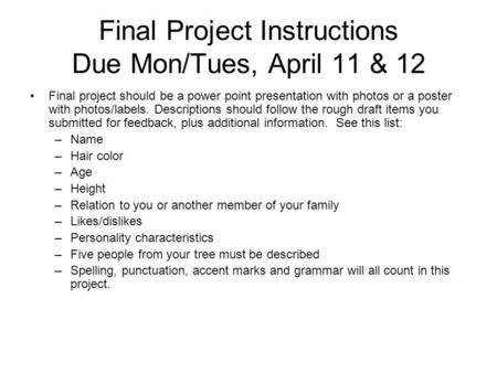 Final Project Instructions Due Mon/Tues, April 11 & 12 Final project should be a power point presentation with photos or a poster with photos/labels. Descriptions.