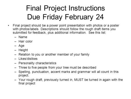 Final Project Instructions Due Friday February 24 Final project should be a power point presentation with photos or a poster with photos/labels. Descriptions.