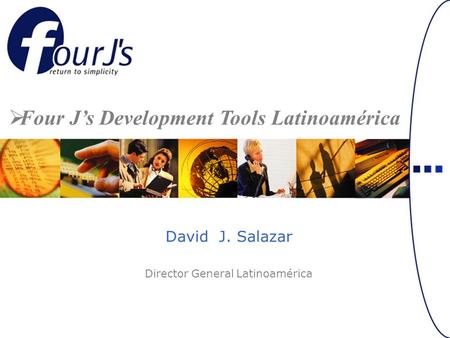 David J. Salazar Director General Latinoamérica Four Js Development Tools Latinoamérica.