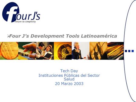 Tech Day Instituciones Públicas del Sector Salud 20 Marzo 2003 Four Js Development Tools Latinoamérica.