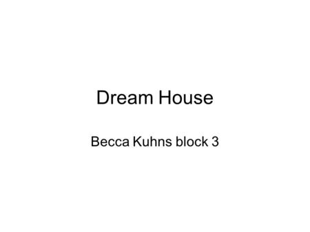 Dream House Becca Kuhns block 3. La Cocina èsta es la cocina tengo que barrer la cocina todos los dias Me parece fácil Hay es el refridgeratory la estufa.
