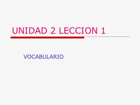 UNIDAD 2 LECCION 1 VOCABULARIO. Objetivos Student will: describe their school schedules and classes. ask questions about school-related topics compare.