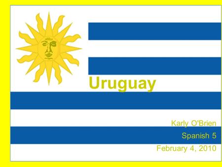 Uruguay Karly O'Brien Spanish 5 February 4, 2010.