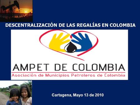 Barrancabermeja, Abril 24 de 2009. Cartagena, Mayo 13 de 2010 DESCENTRALIZACIÓN DE LAS REGALÍAS EN COLOMBIA.