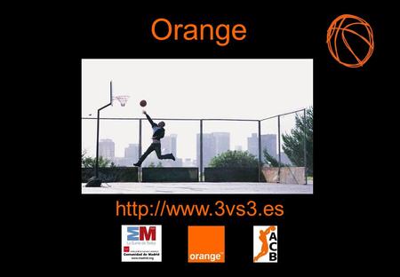 Orange http://www.3vs3.es.