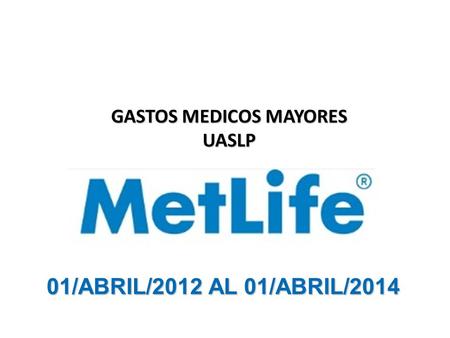 01/ABRIL/2012 AL 01/ABRIL/2014 GASTOS MEDICOS MAYORES UASLP.