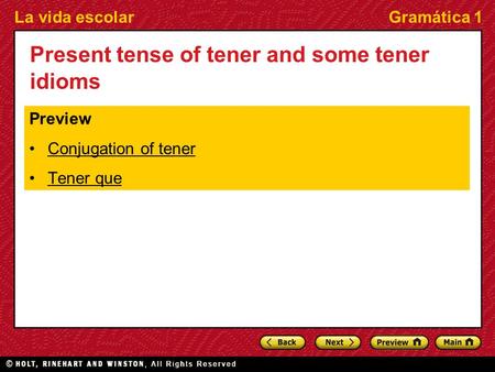 La vida escolarGramática 1 Present tense of tener and some tener idioms Preview Conjugation of tener Tener que.