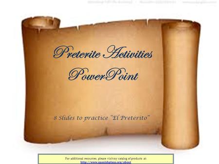 For additional resources, please visit my catalog of products at:  Preterite Activities PowerPoint 8 Slides to practice.