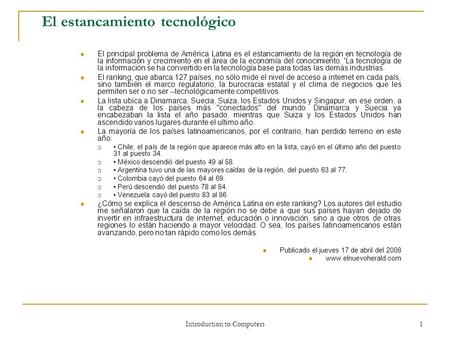 Introduction to Computers 1 El estancamiento tecnológico El principal problema de América Latina es el estancamiento de la región en tecnología de la información.