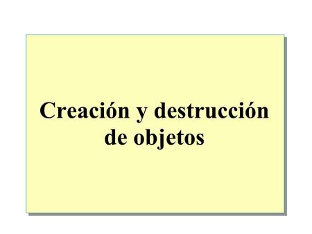 Creación y destrucción de objetos