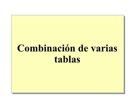 Combinación de varias tablas. Introducción Uso de alias en los nombres de tablas Combinación de datos de varias tablas Combinación de varios conjuntos.