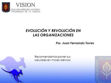 EVOLUCIÓN Y REVOLUCIÓN EN LAS ORGANIZACIONES Por. Juan Fernando Torres