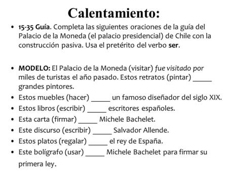 Calentamiento: 15-35 Guía. Completa las siguientes oraciones de la guía del Palacio de la Moneda (el palacio presidencial) de Chile con la construcción.