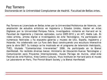 Paz Tornero Doctoranda en la Universidad Complutense de Madrid. Facultad de Bellas Artes. Paz Tornero es Licenciada en Bellas Artes por la Universidad.