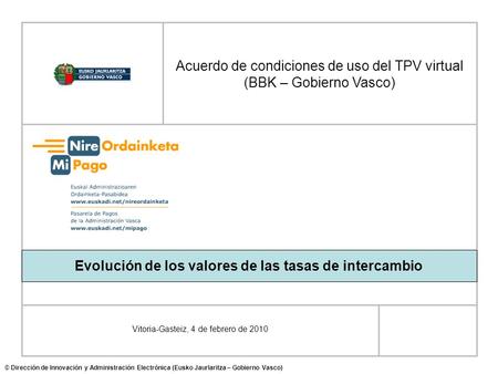 Vitoria-Gasteiz, 4 de febrero de 2010 Acuerdo de condiciones de uso del TPV virtual (BBK – Gobierno Vasco) © Dirección de Innovación y Administración Electrónica.