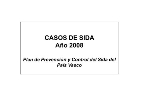 CASOS DE SIDA Año 2008 Plan de Prevención y Control del Sida del País Vasco.