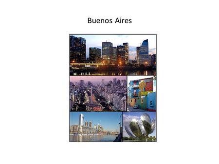 Buenos Aires. Capital de Argentina Situada a las orillas del río de la Plata.