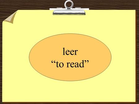 Leer “to read”.
