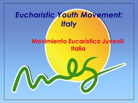 Eucharistic Youth Movement: Italy Movimiento Eucarístico Juvenil: Italia.