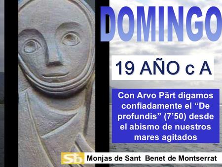 Con Arvo Pärt digamos confiadamente el De profundis (750) desde el abismo de nuestros mares agitados Monjas de Sant Benet de Montserrat 19 AÑO c A.