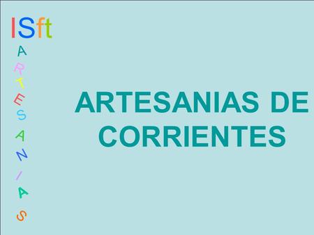 ARTESANIAS DE CORRIENTES ISftISft A R T E S A N I A S.