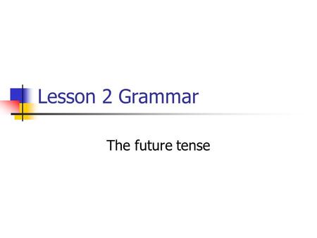 Lesson 2 Grammar The future tense. The future tense is formed from the infinitive of the verbar, -er, -ir, it doesnt matter Comer YoComeréNosotrosComeremos.