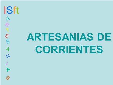 ARTESANIAS DE CORRIENTES ISftISft A R T E S A N I A S.