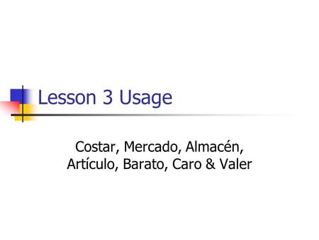 Lesson 3 Usage Costar, Mercado, Almacén, Artículo, Barato, Caro & Valer.