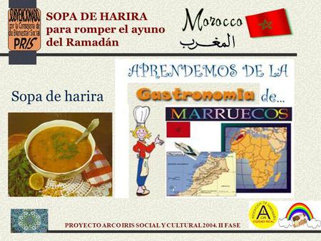 PROYECTO ARCO IRIS SOCIAL Y CULTURAL 2004. II FASE SOPA DE HARIRA para romper el ayuno del Ramadán Sopa de harira.