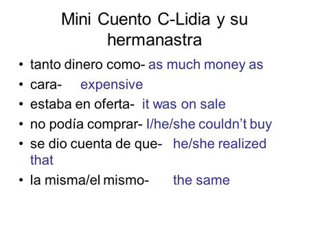 Mini Cuento C-Lidia y su hermanastra tanto dinero como- as much money as cara-expensive estaba en oferta-it was on sale no podía comprar- I/he/she couldnt.