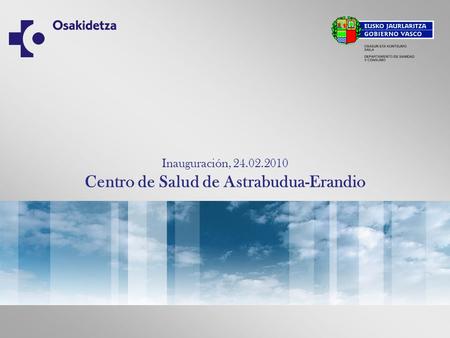 Inauguración, 24.02.2010 Centro de Salud de Astrabudua-Erandio.