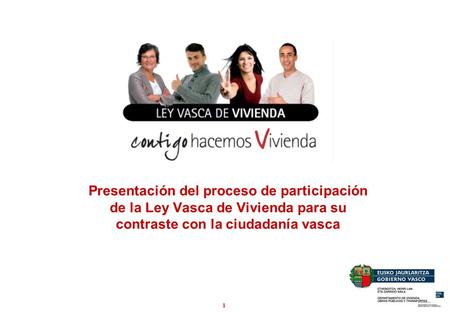 1 Presentación del proceso de participación de la Ley Vasca de Vivienda para su contraste con la ciudadanía vasca.