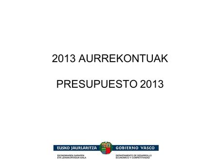 2013 AURREKONTUAK PRESUPUESTO 2013. Ikuspegi Orokorra Visión General.