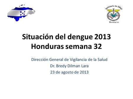 Situación del dengue 2013 Honduras semana 32