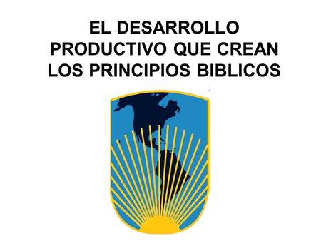 EL DESARROLLO PRODUCTIVO QUE CREAN LOS PRINCIPIOS BIBLICOS