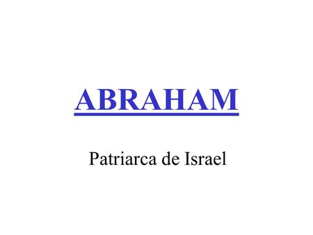 ABRAHAM Patriarca de Israel.