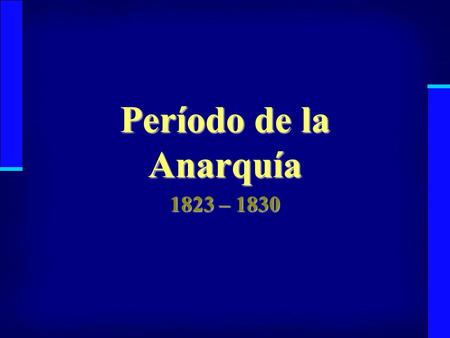 Período de la Anarquía 1823 – 1830.