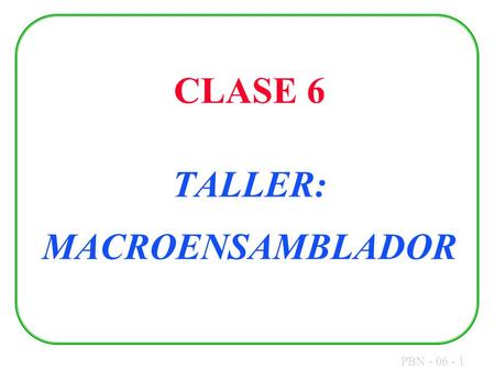 CLASE 6 TALLER: MACROENSAMBLADOR