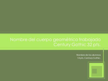 Nombre del cuerpo geométrico trabajado Century Gothic 32 pts.