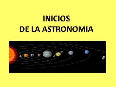 INICIOS DE LA ASTRONOMIA.