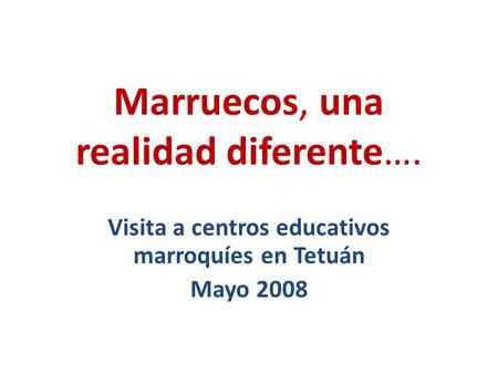 Marruecos, una realidad diferente…. Visita a centros educativos marroquíes en Tetuán Mayo 2008.