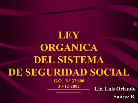 LEY ORGANICA DEL SISTEMA DE SEGURIDAD SOCIAL G.O. N°