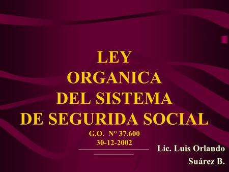 LEY ORGANICA DEL SISTEMA DE SEGURIDA SOCIAL G.O. N°