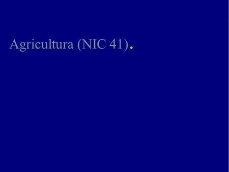 Agricultura (NIC 41)..